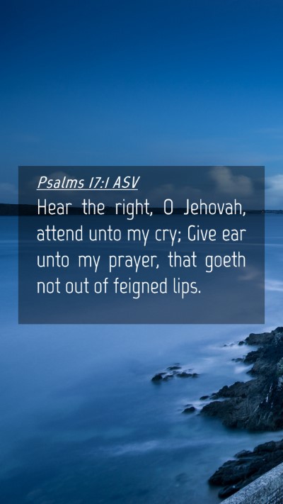 Picture 04 - Psalms 17:1 ASV Mobile Phone Wallpaper - Hear the right, O Jehovah, attend unto my cry; - Mobile Bible Verse Wallpaper