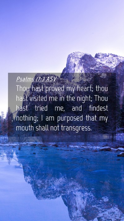 Picture 04 - Psalms 17:3 ASV Mobile Phone Wallpaper - Thou hast proved my heart; thou hast visited me - Mobile Bible Verse Wallpaper