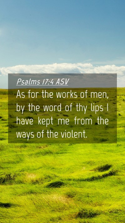 Picture 04 - Psalms 17:4 ASV Mobile Phone Wallpaper - As for the works of men, by the word of thy lips - Mobile Bible Verse Wallpaper