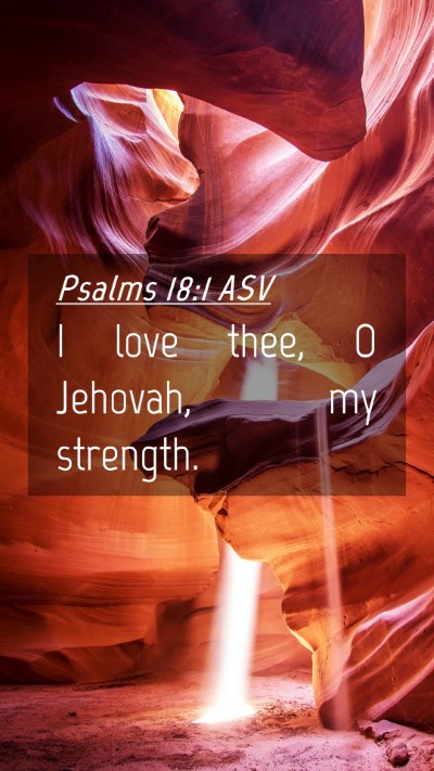 Picture 04 - Psalms 18:1 ASV Mobile Phone Wallpaper - I love thee, O Jehovah, my - Mobile Bible Verse Wallpaper