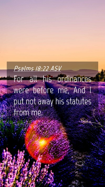 Picture 04 - Psalms 18:22 ASV Mobile Phone Wallpaper - For all his ordinances were before me, And I put - Mobile Bible Verse Wallpaper