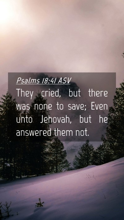 Picture 04 - Psalms 18:41 ASV Mobile Phone Wallpaper - They cried, but there was none to save; Even unto - Mobile Bible Verse Wallpaper