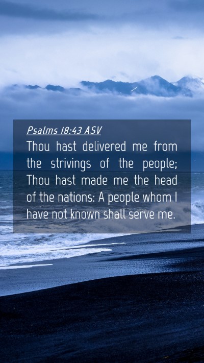 Picture 04 - Psalms 18:43 ASV Mobile Phone Wallpaper - Thou hast delivered me from the strivings of the - Mobile Bible Verse Wallpaper