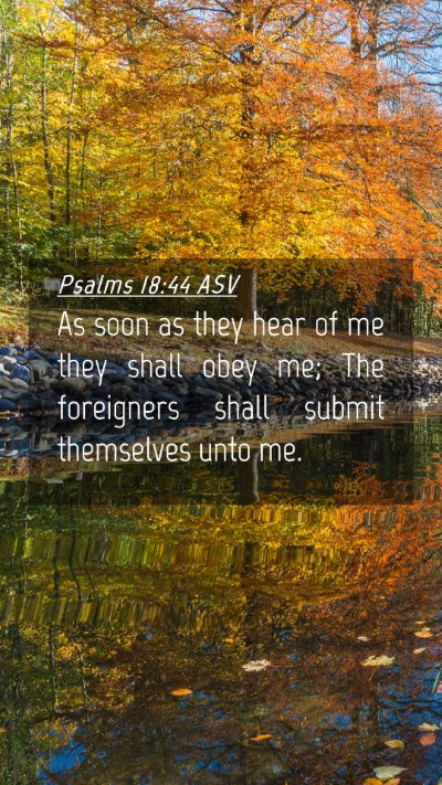 Picture 04 - Psalms 18:44 ASV Mobile Phone Wallpaper - As soon as they hear of me they shall obey me; - Mobile Bible Verse Wallpaper