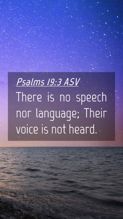 Picture 04 - Psalms 19:3 ASV Mobile Phone Wallpaper - There is no speech nor language; Their voice is - Mobile Bible Verse Wallpaper