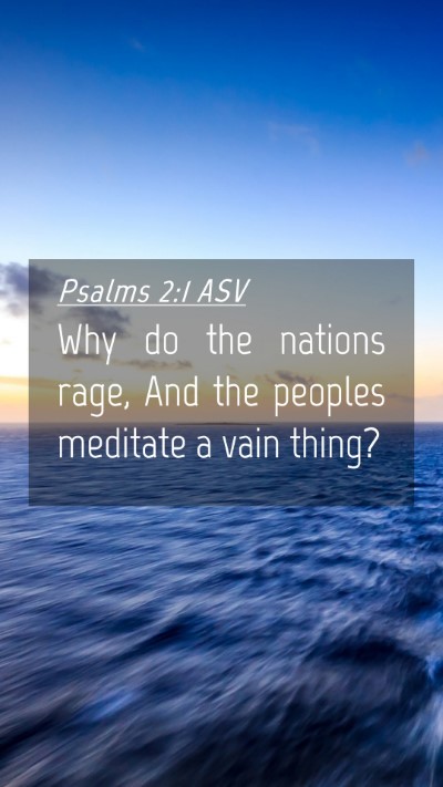 Picture 04 - Psalms 2:1 ASV Mobile Phone Wallpaper - Why do the nations rage, And the peoples meditate - Mobile Bible Verse Wallpaper