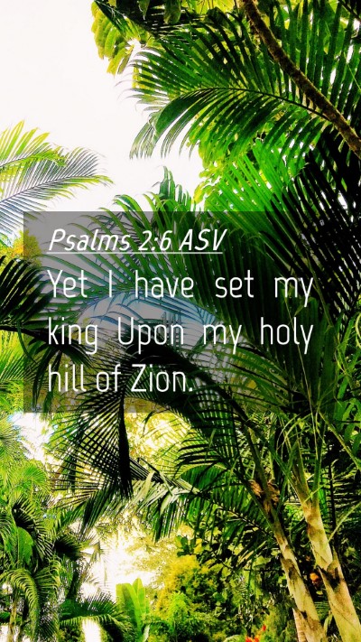 Picture 04 - Psalms 2:6 ASV Mobile Phone Wallpaper - Yet I have set my king Upon my holy hill of - Mobile Bible Verse Wallpaper