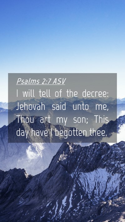 Picture 04 - Psalms 2:7 ASV Mobile Phone Wallpaper - I will tell of the decree: Jehovah said unto me, - Mobile Bible Verse Wallpaper