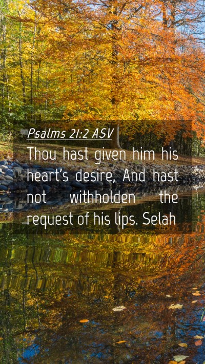 Picture 04 - Psalms 21:2 ASV Mobile Phone Wallpaper - Thou hast given him his heart's desire, And hast - Mobile Bible Verse Wallpaper