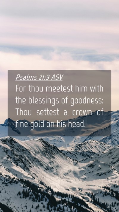 Picture 04 - Psalms 21:3 ASV Mobile Phone Wallpaper - For thou meetest him with the blessings of - Mobile Bible Verse Wallpaper
