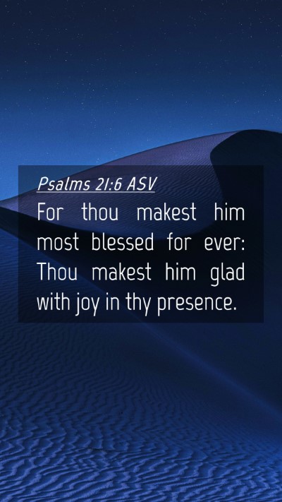 Picture 04 - Psalms 21:6 ASV Mobile Phone Wallpaper - For thou makest him most blessed for ever: Thou - Mobile Bible Verse Wallpaper