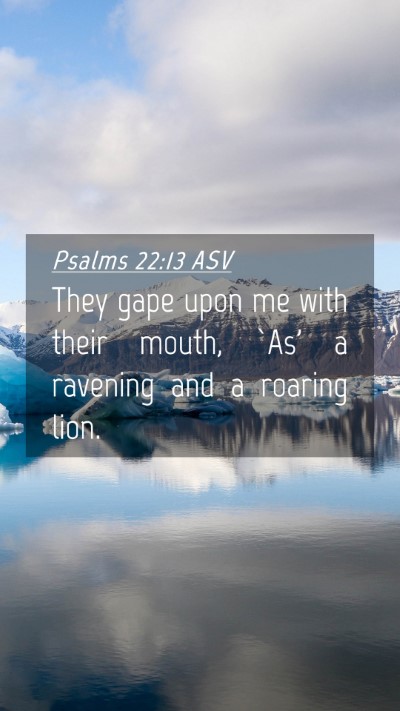 Picture 04 - Psalms 22:13 ASV Mobile Phone Wallpaper - They gape upon me with their mouth, `As' a - Mobile Bible Verse Wallpaper