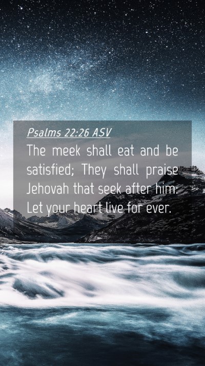 Picture 04 - Psalms 22:26 ASV Mobile Phone Wallpaper - The meek shall eat and be satisfied; They shall - Mobile Bible Verse Wallpaper
