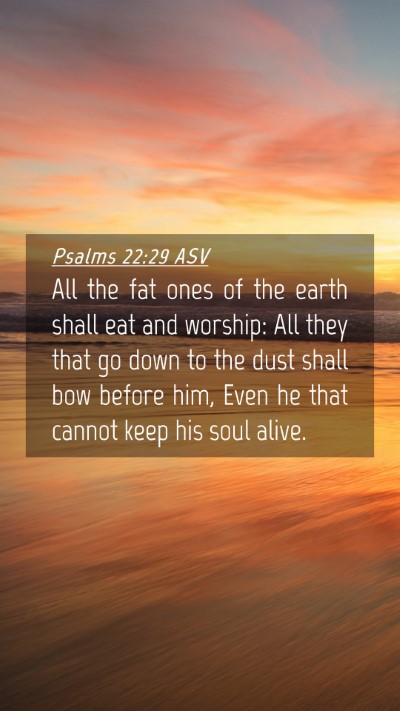 Picture 04 - Psalms 22:29 ASV Mobile Phone Wallpaper - All the fat ones of the earth shall eat and - Mobile Bible Verse Wallpaper