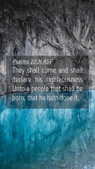 Picture 04 - Psalms 22:31 ASV Mobile Phone Wallpaper - They shall come and shall declare his - Mobile Bible Verse Wallpaper