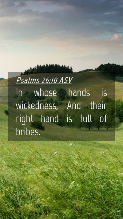 Picture 04 - Psalms 26:10 ASV Mobile Phone Wallpaper - In whose hands is wickedness, And their right - Mobile Bible Verse Wallpaper