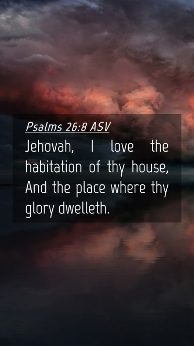 Picture 04 - Psalms 26:8 ASV Mobile Phone Wallpaper - Jehovah, I love the habitation of thy house, And - Mobile Bible Verse Wallpaper