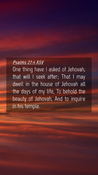 Picture 04 - Psalms 27:4 ASV Mobile Phone Wallpaper - One thing have I asked of Jehovah, that will I - Mobile Bible Verse Wallpaper