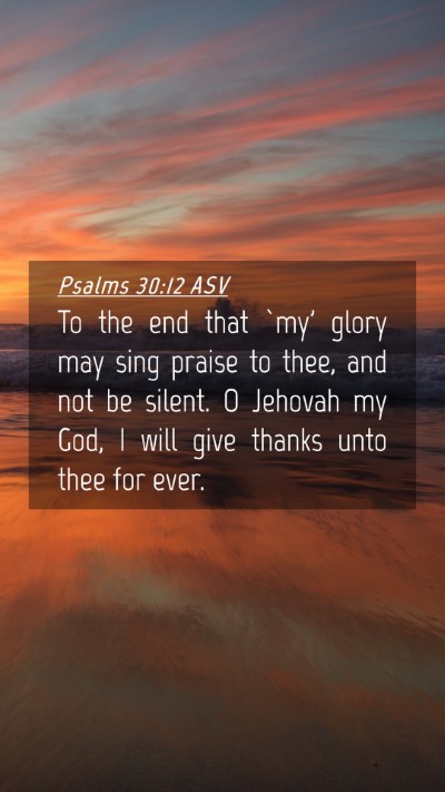 Picture 04 - Psalms 30:12 ASV Mobile Phone Wallpaper - To the end that `my' glory may sing praise to - Mobile Bible Verse Wallpaper