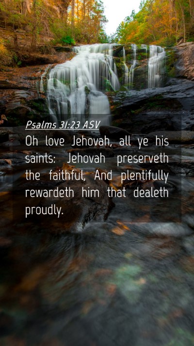 Picture 04 - Psalms 31:23 ASV Mobile Phone Wallpaper - Oh love Jehovah, all ye his saints: Jehovah - Mobile Bible Verse Wallpaper
