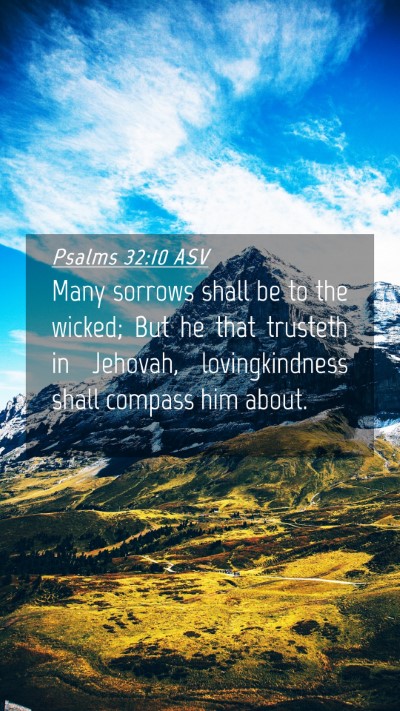 Picture 04 - Psalms 32:10 ASV Mobile Phone Wallpaper - Many sorrows shall be to the wicked; But he that - Mobile Bible Verse Wallpaper
