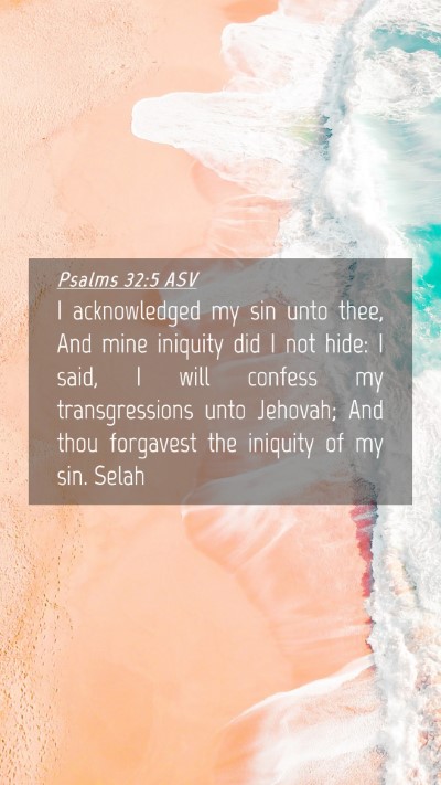 Picture 04 - Psalms 32:5 ASV Mobile Phone Wallpaper - I acknowledged my sin unto thee, And mine - Mobile Bible Verse Wallpaper