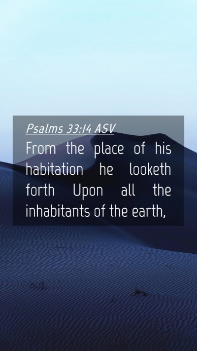 Picture 04 - Psalms 33:14 ASV Mobile Phone Wallpaper - From the place of his habitation he looketh forth - Mobile Bible Verse Wallpaper