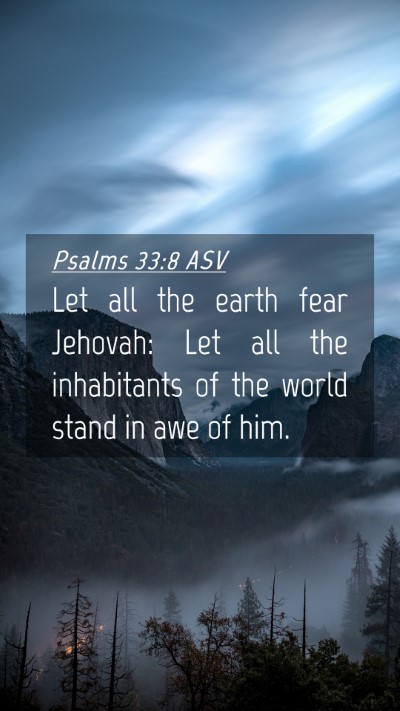 Picture 04 - Psalms 33:8 ASV Mobile Phone Wallpaper - Let all the earth fear Jehovah: Let all the - Mobile Bible Verse Wallpaper