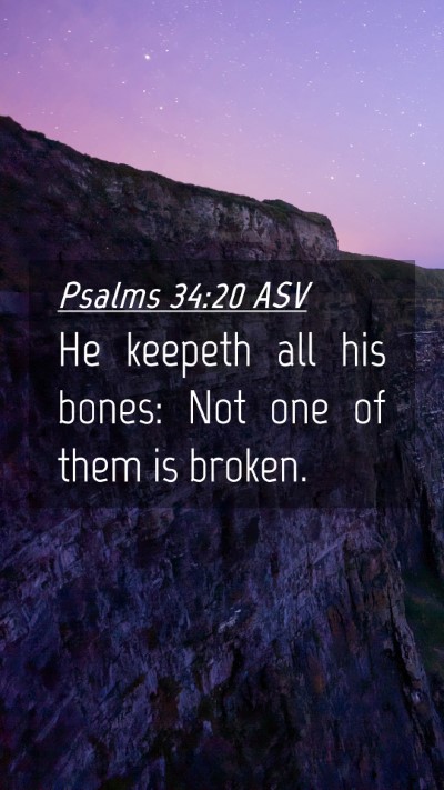 Picture 04 - Psalms 34:20 ASV Mobile Phone Wallpaper - He keepeth all his bones: Not one of them is - Mobile Bible Verse Wallpaper