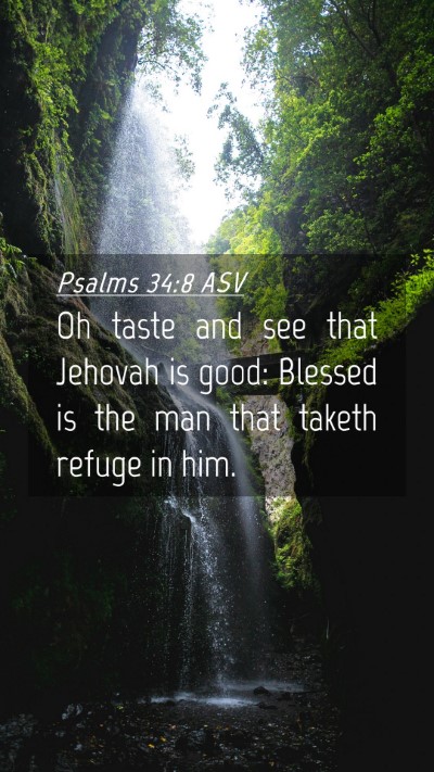 Picture 04 - Psalms 34:8 ASV Mobile Phone Wallpaper - Oh taste and see that Jehovah is good: Blessed is - Mobile Bible Verse Wallpaper