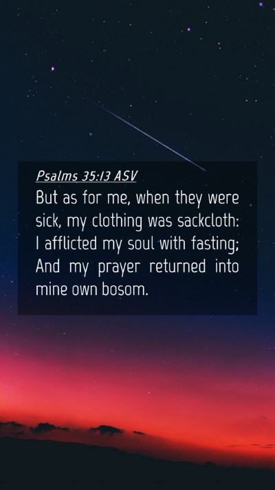 Picture 04 - Psalms 35:13 ASV Mobile Phone Wallpaper - But as for me, when they were sick, my clothing - Mobile Bible Verse Wallpaper