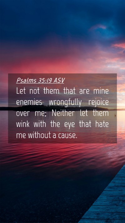 Picture 04 - Psalms 35:19 ASV Mobile Phone Wallpaper - Let not them that are mine enemies wrongfully - Mobile Bible Verse Wallpaper