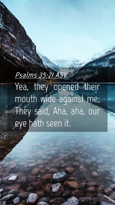 Picture 04 - Psalms 35:21 ASV Mobile Phone Wallpaper - Yea, they opened their mouth wide against me; - Mobile Bible Verse Wallpaper