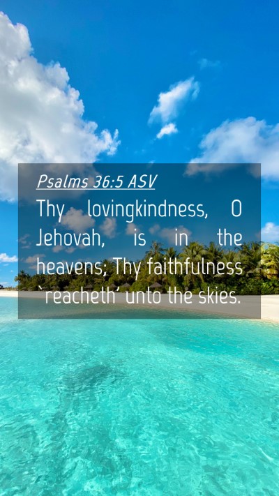 Picture 04 - Psalms 36:5 ASV Mobile Phone Wallpaper - Thy lovingkindness, O Jehovah, is in the heavens; - Mobile Bible Verse Wallpaper