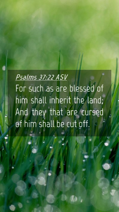 Picture 04 - Psalms 37:22 ASV Mobile Phone Wallpaper - For such as are blessed of him shall inherit the - Mobile Bible Verse Wallpaper