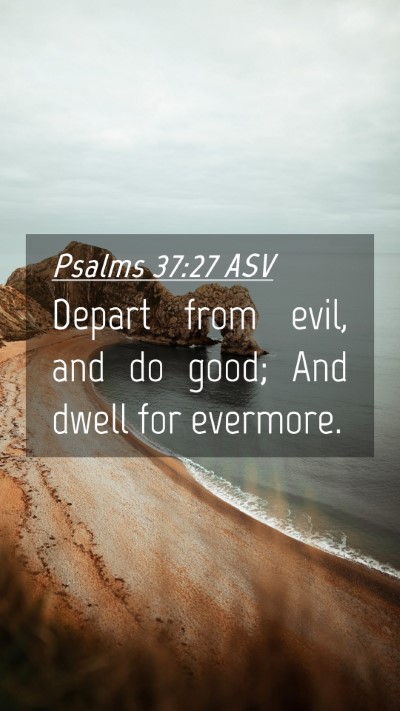 Picture 04 - Psalms 37:27 ASV Mobile Phone Wallpaper - Depart from evil, and do good; And dwell for - Mobile Bible Verse Wallpaper