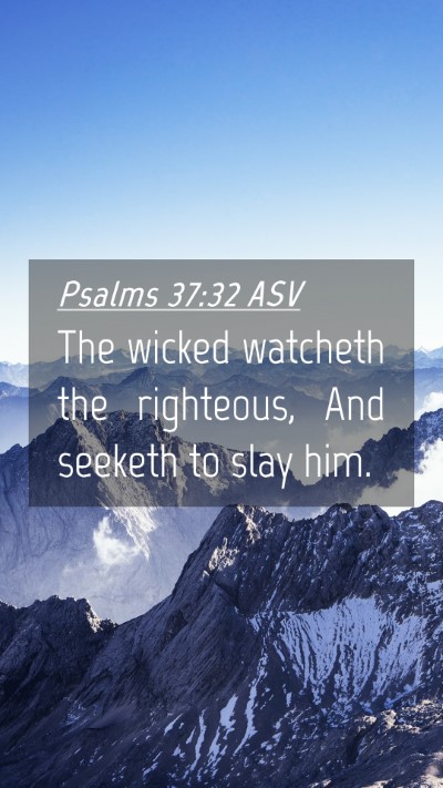 Picture 04 - Psalms 37:32 ASV Mobile Phone Wallpaper - The wicked watcheth the righteous, And seeketh to - Mobile Bible Verse Wallpaper