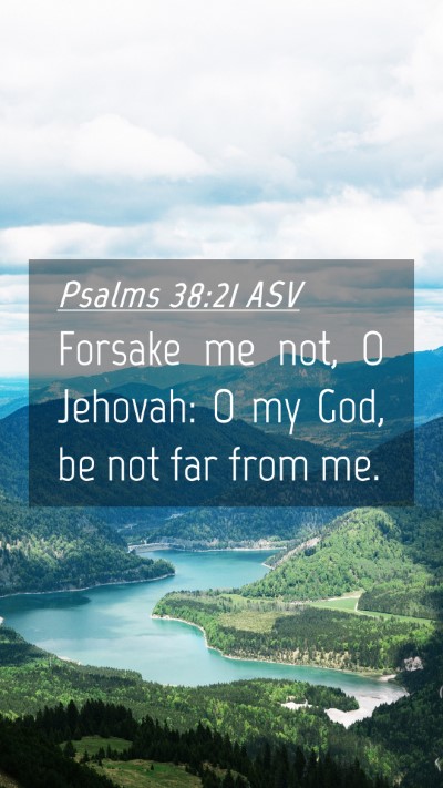 Picture 04 - Psalms 38:21 ASV Mobile Phone Wallpaper - Forsake me not, O Jehovah: O my God, be not far - Mobile Bible Verse Wallpaper