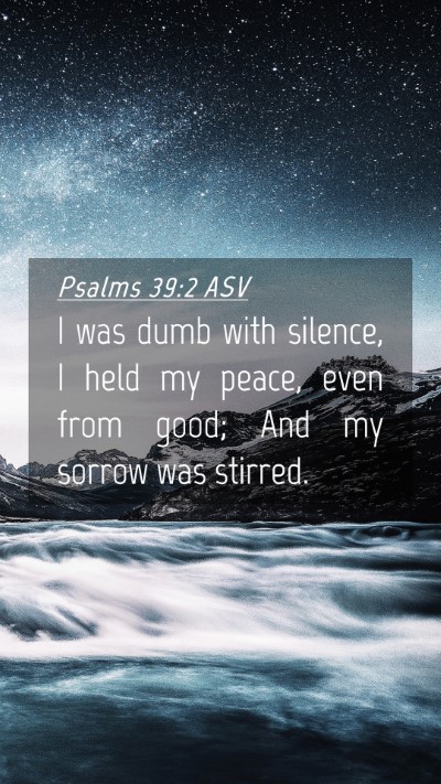 Picture 04 - Psalms 39:2 ASV Mobile Phone Wallpaper - I was dumb with silence, I held my peace, even - Mobile Bible Verse Wallpaper