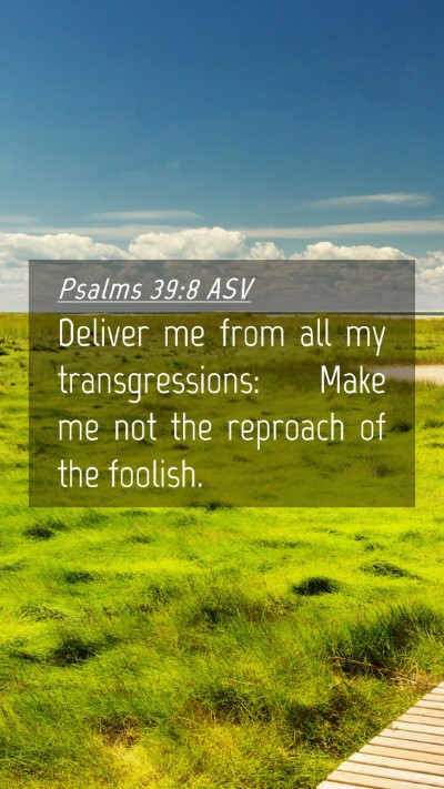 Picture 04 - Psalms 39:8 ASV Mobile Phone Wallpaper - Deliver me from all my transgressions: Make me - Mobile Bible Verse Wallpaper