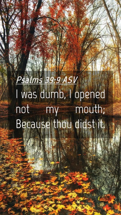 Picture 04 - Psalms 39:9 ASV Mobile Phone Wallpaper - I was dumb, I opened not my mouth; Because thou - Mobile Bible Verse Wallpaper