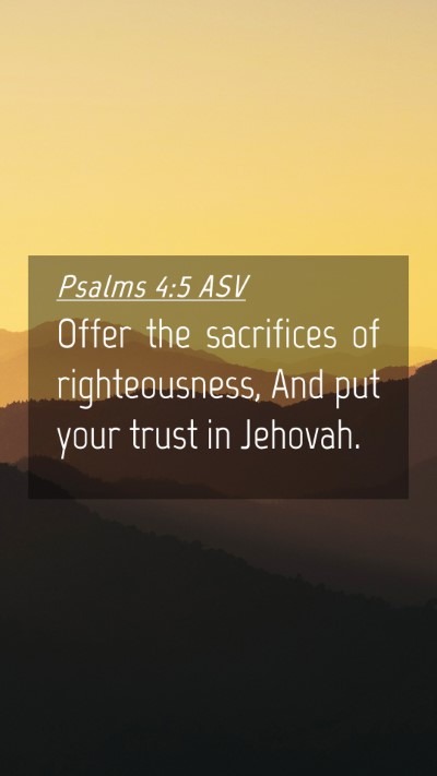 Picture 04 - Psalms 4:5 ASV Mobile Phone Wallpaper - Offer the sacrifices of righteousness, And put - Mobile Bible Verse Wallpaper