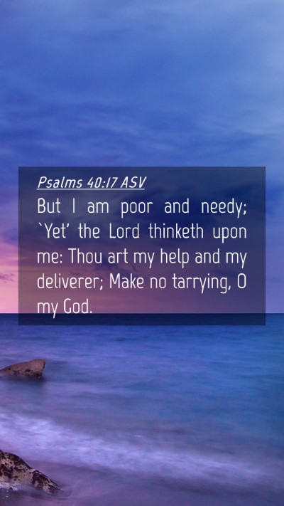 Picture 04 - Psalms 40:17 ASV Mobile Phone Wallpaper - But I am poor and needy; `Yet' the Lord thinketh - Mobile Bible Verse Wallpaper