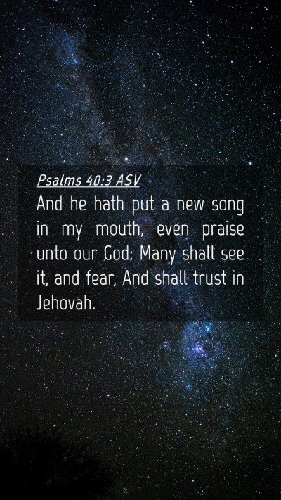 Picture 04 - Psalms 40:3 ASV Mobile Phone Wallpaper - And he hath put a new song in my mouth, even - Mobile Bible Verse Wallpaper