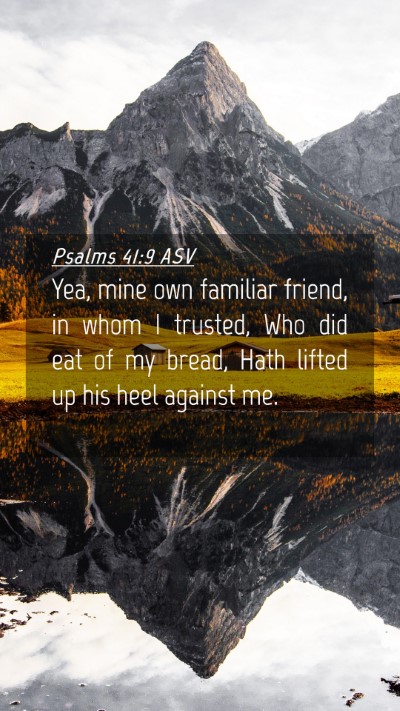 Picture 04 - Psalms 41:9 ASV Mobile Phone Wallpaper - Yea, mine own familiar friend, in whom I trusted, - Mobile Bible Verse Wallpaper