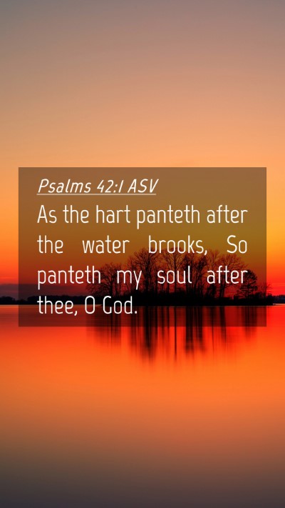 Picture 04 - Psalms 42:1 ASV Mobile Phone Wallpaper - As the hart panteth after the water brooks, So - Mobile Bible Verse Wallpaper