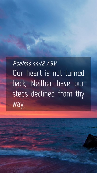 Picture 04 - Psalms 44:18 ASV Mobile Phone Wallpaper - Our heart is not turned back, Neither have our - Mobile Bible Verse Wallpaper