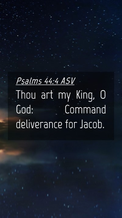 Picture 04 - Psalms 44:4 ASV Mobile Phone Wallpaper - Thou art my King, O God: Command deliverance for - Mobile Bible Verse Wallpaper
