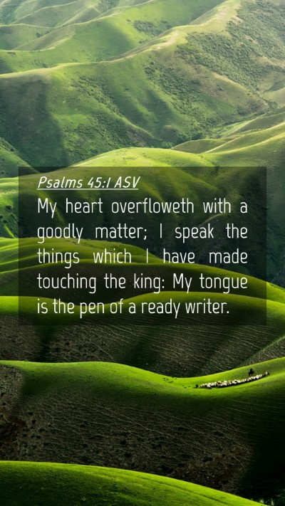Picture 04 - Psalms 45:1 ASV Mobile Phone Wallpaper - My heart overfloweth with a goodly matter; I - Mobile Bible Verse Wallpaper