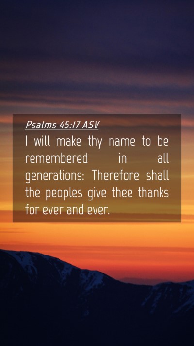 Picture 04 - Psalms 45:17 ASV Mobile Phone Wallpaper - I will make thy name to be remembered in all - Mobile Bible Verse Wallpaper